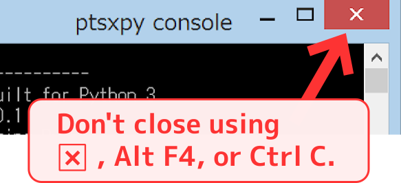 Don't close the console by other than right-clicking the ptsxpy icon
